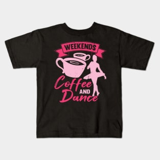 Weekends Coffee And Dance Ballet Ballerina Gift Kids T-Shirt